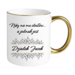 Kubek z dowolnym imieniem "Niby nie ma ideałów, a jednak jest dziadek"