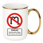 Kubek "Zakaz zawracania dupy"