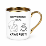 Kubek "Nie widzisz że teraz kawę piję?"