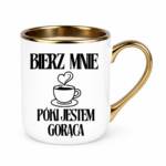 Kubek "Bierz mnie póki jestem gorąca"