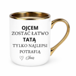 Kubek z dowolnym imieniem "Ojcem zostać łatwo tatą tylko najlepsi potrafią"