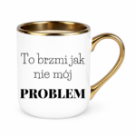Kubek "To brzmi jak nie mój problem"