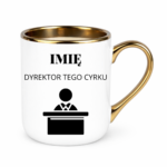 Kubek z dowolnym imieniem "Dyrektor tego cyrku"