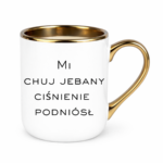 Kubek "Mi chuj jebany ciśnienie podniósł"