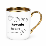 Kubek "Jebnę kawusie i będzie git"