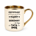 Kubek z dowolnym imieniem taty "Przystojny, mądry, skromny"