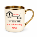 Kubek z dowolnym imieniem "Uwaga- w trybie nie wkurwiaj mnie"