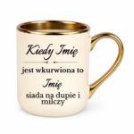 Kubek z dowolnymi imionami "Kiedy jest wkurwiona"