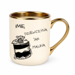 Kubek z dowolnym imieniem "Dziewczyna jak malina"