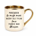 Kubek z dowolnym imieniem "Porządek to może mieć każdy"
