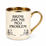 Kubek "Brzmi jak nie mój problem"