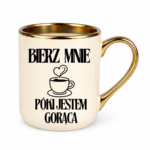 Kubek "Bierz mnie póki jestem gorąca"