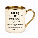 Kubek z dowolnym imieniem "Pamiętaj że jesteś edycją limitowaną"