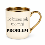 Kubek "To brzmi jak nie mój problem"