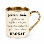 Kubek z dowolnym imieniem "Jestem tak zajebista"