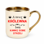 Kubek z dowolnym imieniem "A teraz królewna kawkę sobie strzeli"