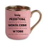 Kubek z dowolnym imieniem "Przed tobą, wokół ciebie, w tobie"