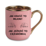 Kubek "Jak kraść to miliony, jak jeździć to ciężarówką"