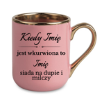 Kubek z dowolnymi imionami "Kiedy jest wkurwiona"