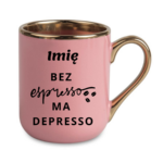 Kubek z dowolnym imieniem "Bez ekspresso ma depresso"