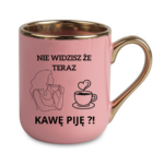 Kubek "Nie widzisz że teraz kawę piję?"