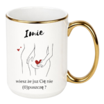 Kubek z dowolnym imieniem "Wiesz że cię nie (o)puszczę