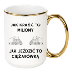 Kubek "Jak kraść to miliony, jak jeździć to ciężarówką"