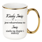 Kubek z dowolnymi imionami "Kiedy jest wkurwiona"