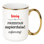 Kubek "Przestań zapierdalać...odpocznij"