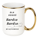 Kubek "Dla kogoś bardzo bardzo wyjątkowego"