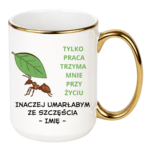 Kubek z dowolnym imieniem "Tylko praca trzyma mnie przy życiu"