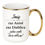 Kubek z dowolnym imieniem "Raz anioł, raz diablica- jedno ciało dwa oblicza"