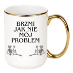 Kubek "Brzmi jak nie mój problem"