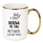 Kubek "A teraz królowa tik toka przysiądzie i się kawy napije"