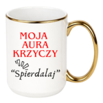 Kubek "Moja aura krzyczy spierdalaj"