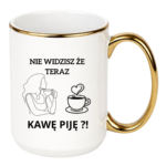 Kubek "Nie widzisz że teraz kawę piję?"