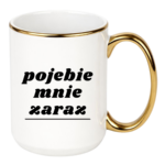 Kubek "Pojebie mnie zaraz"