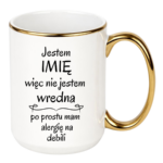 Kubek z dowolnym imieniem "Nie jestem wredna, tylko mam alergię na debili"