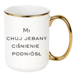 Kubek "Mi chuj jebany ciśnienie podniósł"