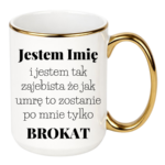Kubek z dowolnym imieniem "Jestem tak zajebista"