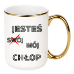Kubek "Jesteś mój chłop"