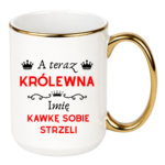 Kubek z dowolnym imieniem "A teraz królewna kawkę sobie strzeli"
