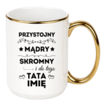Kubek z dowolnym imieniem taty "Przystojny, mądry, skromny"
