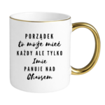Kubek z dowolnym imieniem "Porządek to może mieć każdy"