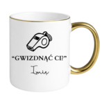 Kubek z dowolnym imieniem "Gwizdnąć Ci?"