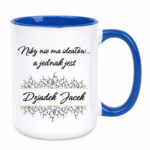 Kubek z dowolnym imieniem "Niby nie ma ideałów, a jednak jest dziadek"