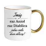 Kubek z dowolnym imieniem "Raz anioł, raz diablica- jedno ciało dwa oblicza"