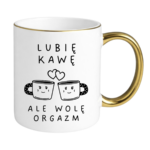 Kubek "Lubię kawę ale wolę orgazm"