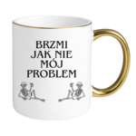 Kubek "Brzmi jak nie mój problem"
