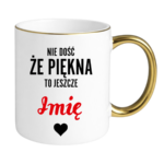 Kubek z dowolnym imieniem "Nie dość że piękna to jeszcze"